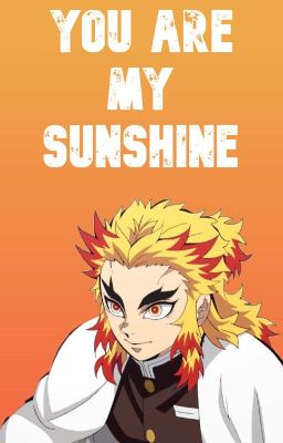 Read Stories You are My Sunshine (Rengoku Kyojuro x Reader) - TeenFic.Net