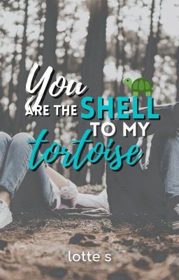 Read Stories You Are the Shell to My Tortoise | ✓ - TeenFic.Net