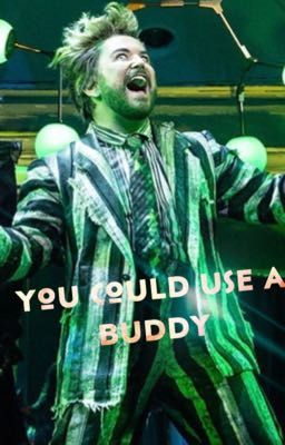 You Could Use a Buddy {Beetlejuice x Reader}