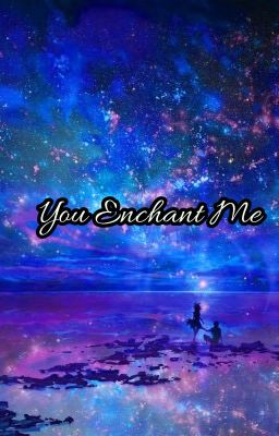 You Enchant Me