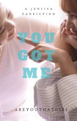 Read Stories You Got Me (JenLisa) - TeenFic.Net