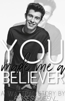 You made me a believer | S.M |