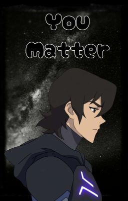 You Matter! (Keith Kogane x Depressed!reader One shot)