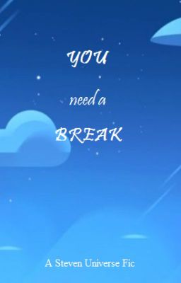 You Need A Break - Steven Universe