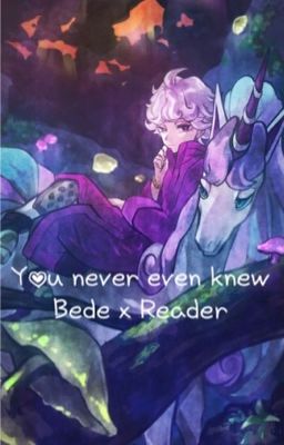 You never even knew- Bede x Reader