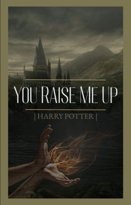 you raise me up || harry potter (revamped)