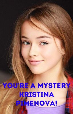 You're a Mystery Kristina Pimenova