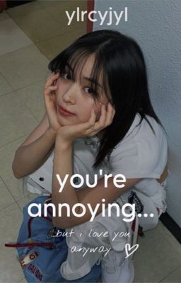 you're annoying | ryeji