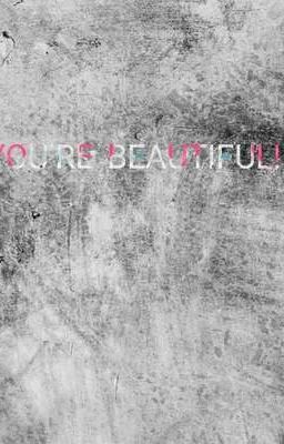 YOU'RE BEAUTIFUL JUST THE WAY YOU ARE!