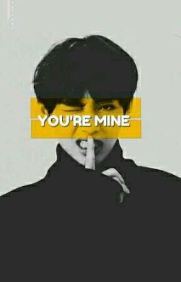 You're Mine|| Kim Taehyung ✔