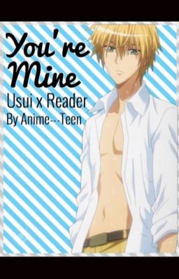 You're Mine. - Usui x Reader