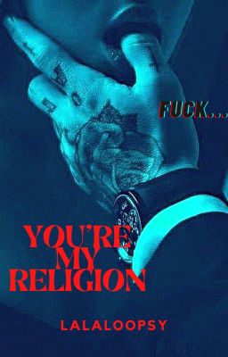 YOU'RE MY RELIGION (⚠️18+)