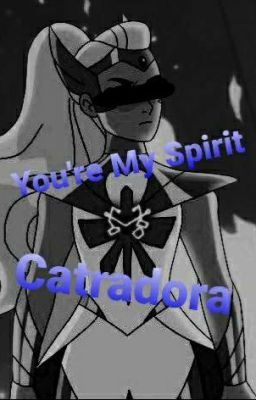 You're My Spirit - Catradora (Completed)