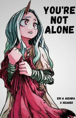 You're Not Alone | MHA - (Aizawa & Eri + Child Reader)