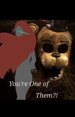 You're one of them?! fnaf reader fanfiction