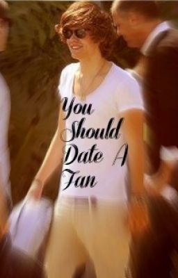 You Should Date A Fan ~ Harry Styles Story ~