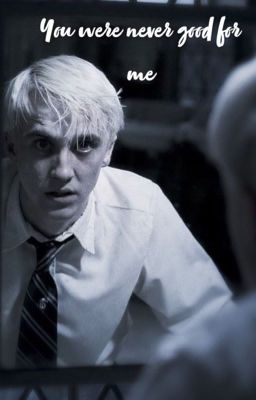 You were never good for me (Draco x reader)