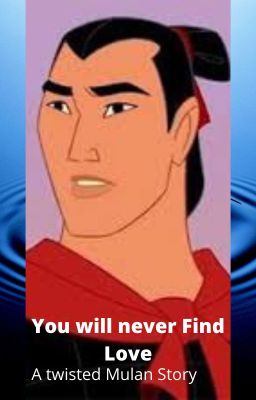 You Will Never Find Love - A twisted Mulan Story