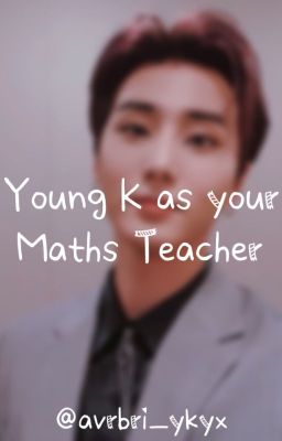 Young K as your Maths Teacher