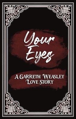 Your Eyes - Garreth Weasley × Corbett Gaunt