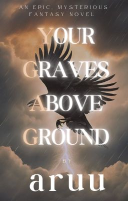 Your Graves Above Ground- an epic convoluted fantasy