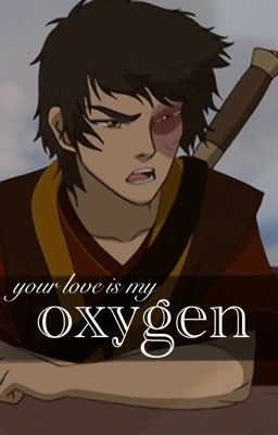 your love is my oxygen - Zuko x reader
