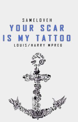 Your scar is my tattoo (COMPLETE)