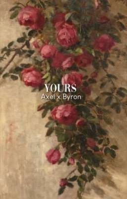 - Yours - // Axel Blaze x Byron Love