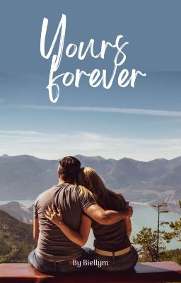 Read Stories Yours forever✅   (COMPLETED)  - TeenFic.Net