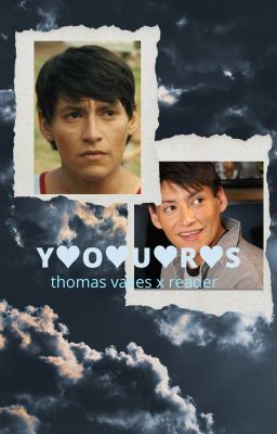 yours - thomas valles x reader