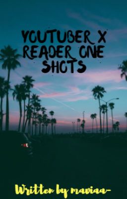 YouTuber x Reader One Shots / Complete /