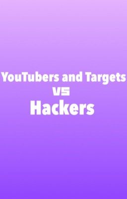 YouTubers and Targets vs Hackers One-Shots, Images, Cringe, etc (Book 14)