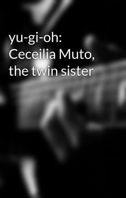 yu-gi-oh: Ceceilia Muto, the twin sister 