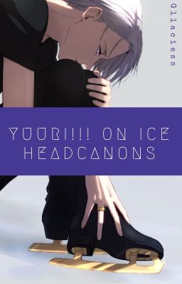Yuri!!! on Ice • HEADCANONS