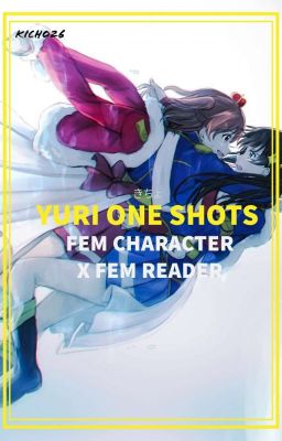 YURI ONE SHOTS (FEM CHARACTER x FEM READER )