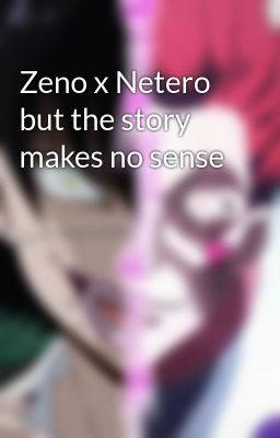 Zeno x Netero but the story makes no sense