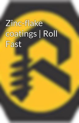 Zinc-flake coatings | Roll Fast
