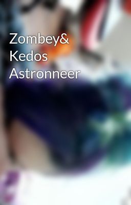 Zombey& Kedos Astronneer