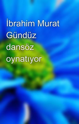 Read Stories İbrahim Murat Gündüz dansöz oynatıyor - TeenFic.Net