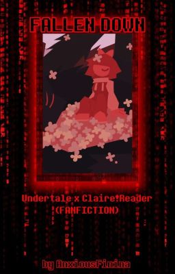 ʚ 𝒇𝒂𝒍𝒍𝒆𝒏 𝒅𝒐𝒘𝒏... ɞ || Undertale x Claire!Reader