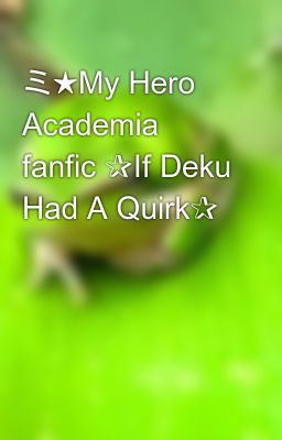 ミ★My Hero Academia fanfic ✰If Deku Had A Quirk✰