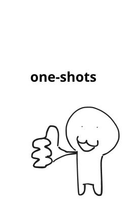 # 【★彡】: One-shots!