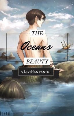  ✧ﾟ The Oceans Beauty (A LeviHan fanfic) ✧ﾟ