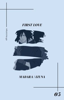 𝐅𝐈𝐑𝐒𝐓 𝐋𝐎𝐕𝐄 | madara/izuna uchiha