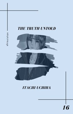 𝐓𝐇𝐄 𝐓𝐑𝐔𝐓𝐇 𝐔𝐍𝐓𝐎𝐋𝐃 | itachi uchiha