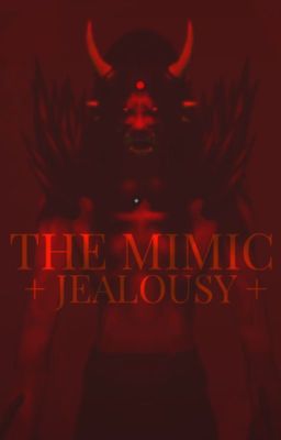 + 𝕋𝕙𝕖 𝕄𝕚𝕞𝕚𝕔 - 𝔹𝕠𝕠𝕜 𝟚: JEALOUSY +