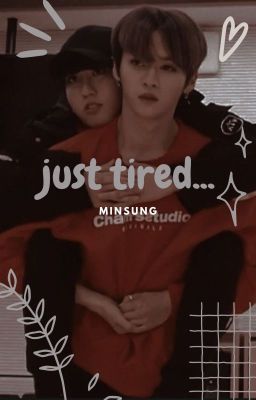 𝗝𝗨𝗦𝗧 𝗧𝗜𝗥𝗘𝗗... |minsung|