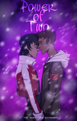  𝙋𝙤𝙬𝙚𝙧 𝙤𝙛 𝙏𝙬𝙤 || Klance [✔️] Shidge [✔️]