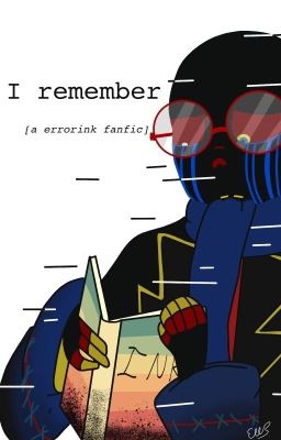 𝙸 𝚛𝚎𝚖𝚎𝚖𝚋𝚎𝚛. [ink x error fanfic] - discontinued 