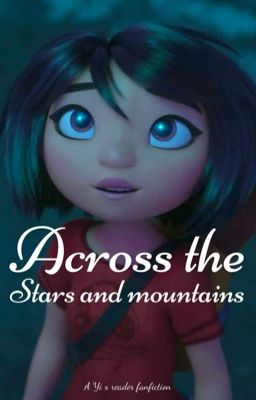 Across the stars and mountains (Yi x reader)